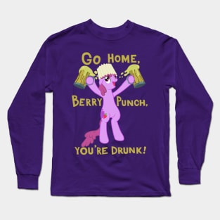 Go home, Berry Punch, you're drunk! Long Sleeve T-Shirt